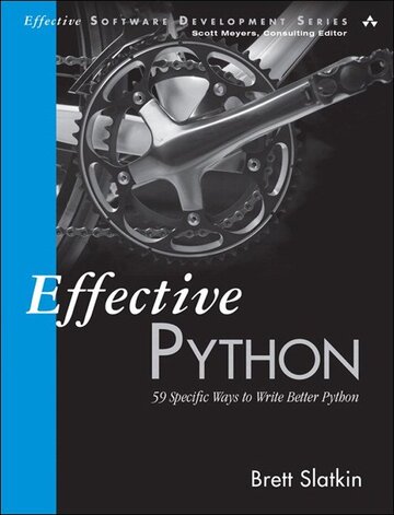 Effective Python : 59 Specific Ways to Write Better Python