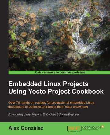 Embedded Linux Projects Using Yocto Project Cookbook ebook
