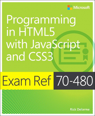 Exam Ref 70-480 Programming in HTML5 with JavaScript and CSS3 MCSD