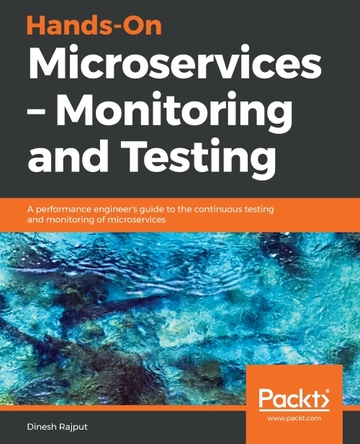 Hands-On Microservices' Monitoring and Testing