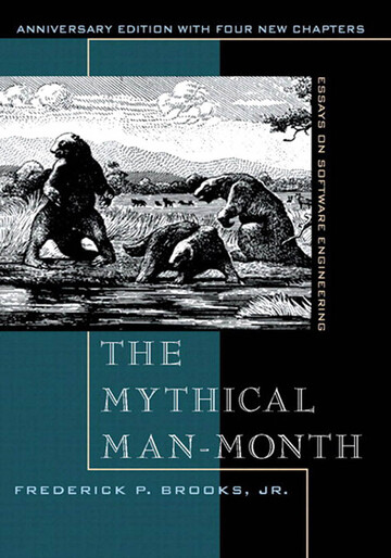 Mythical Man-Month, Anniversary Edition, The : Essays On Software Engineering