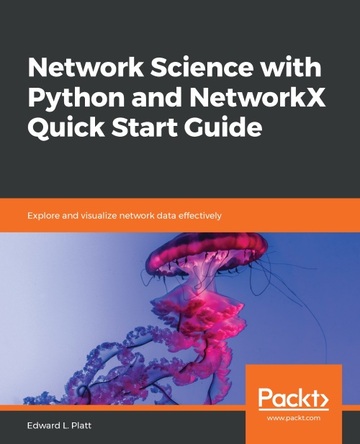 Network Science with Python and NetworkX Quick Start Guide ebook