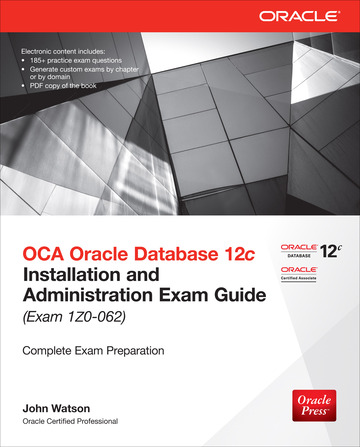 OCA Oracle Database 12c Installation and Administration Exam Guide Exam 1Z0-062