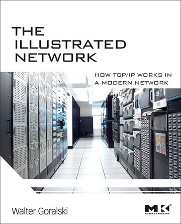 The Illustrated Network :  How TCP/IP Works in a Modern Network